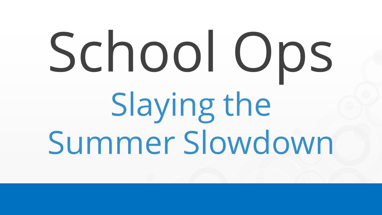 School Ops – Slay the Summer Slowdown